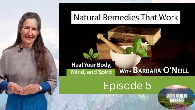 Barbara ONeill: (5/13) Heal Your Body, Mind And Spirit- Natural Remedies that Work