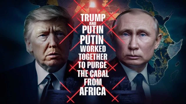 Trump and Putin worked together to purge the Cabal from Africa