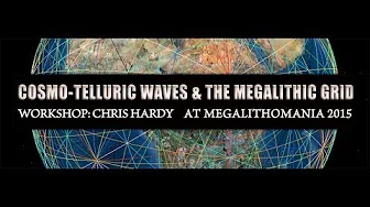 Cosmo-Telluric Waves & The Megalithic Grid - Chris Hardy Workshop