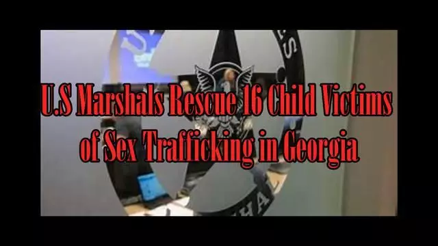 U.S Marshals Rescue 16 Child Victims of Sex Trafficking in Georgia