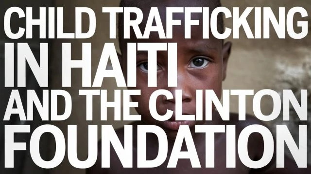 CHILD TRAFFICKING IN HAITI AND THE CLINTON FOUNDATION