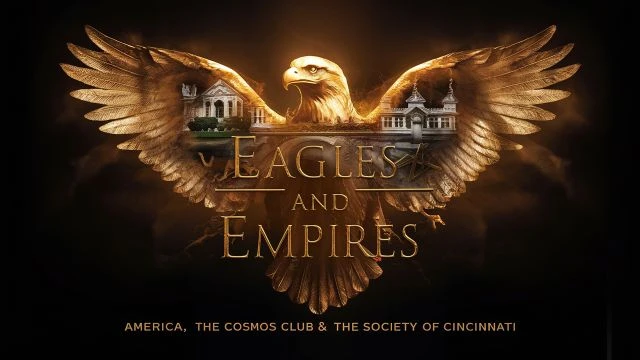 EAGLES AND EMPIRES: AMERICA, THE COSMOS CLUB, AND THE SOCIETY OF CINCINNATI