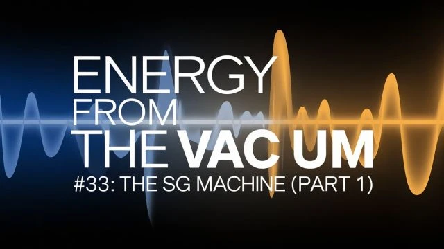 Energy From The Vacuum- Part 33(1of2) - The SG Machine